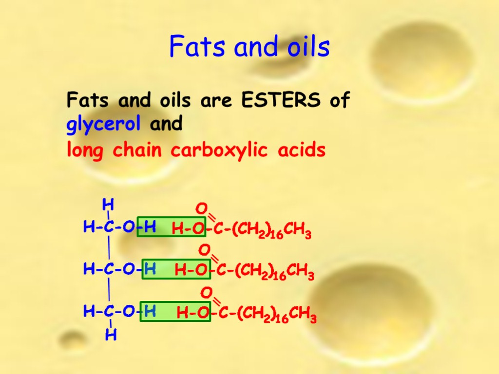 Fats and oils Fats and oils are ESTERS of glycerol and long chain carboxylic